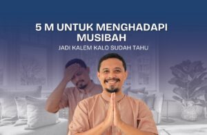 Read more about the article 5 M untuk menghadapi Musibah